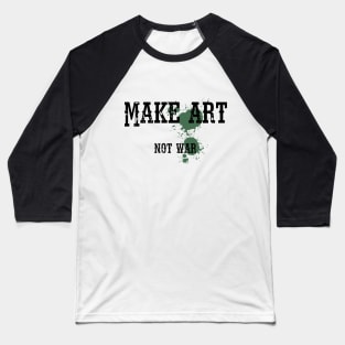 Make art not war Baseball T-Shirt